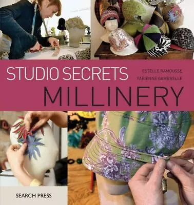 Studio Secrets: Millinery - Paperback By Ramousse Estelle - NEW • $15.50