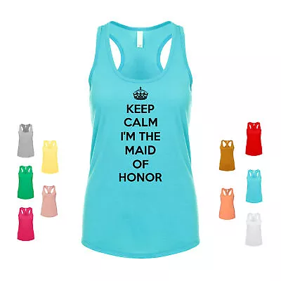 Keep Calm I'm The Maid Of Honor Engaged Wedding Bachelorette Bride Women's Tank • $20.99