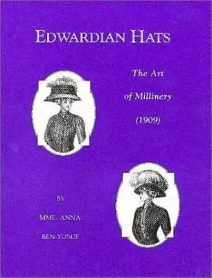 Edwardian Hats: The Art Of Millinery - Paperback By Anna Ben-Yusuf • $42.50