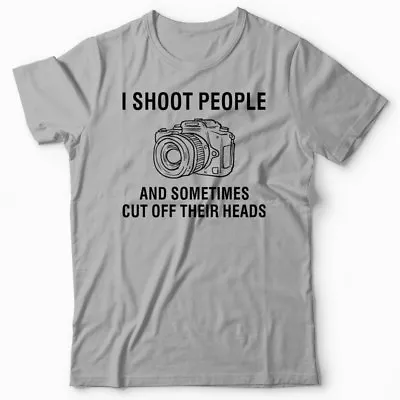 Photographer T-shirt - I Shoot People And Sometimes Cut Off Their Heads • $16.63