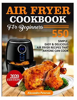 Air Fryer Cookbook For Beginners - 550 Simple Easy & Delicious Air Fryer Recipes • $21