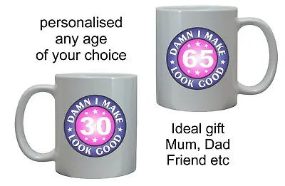Damn I Look Good Fun Birthday Mug Personalised Any Age Womens Mens His Her Gift • £10.95
