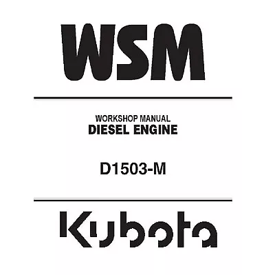 Kubota D1503-M Diesel Engine Workshop WSM Repair Service Manual - CD (Disc) • $23.95