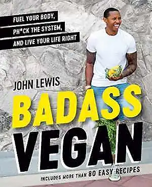 Badass Vegan: Fuel Your Body Ph*ck - Hardcover By Lewis John W. - Very Good • $8.22