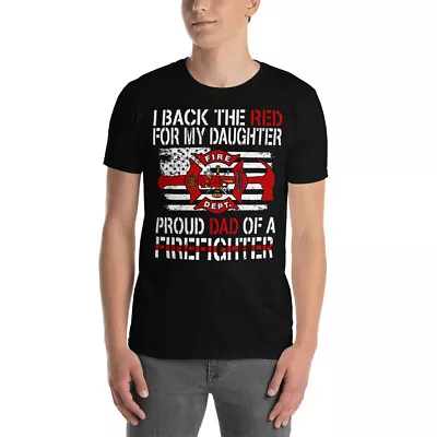 I Back The Red For My Daughter Proud Dad Of A Firefighter American Fireman Shirt • $15.25