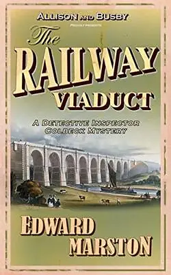 The Railway Viaduct (Inspector Robert Colbeck) By Edward Marston. 9780749081140 • £2.51