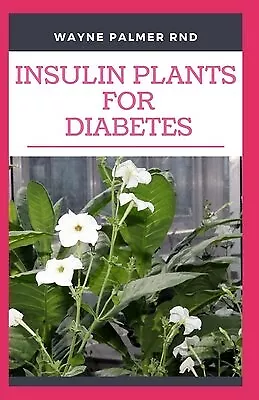 Insulin Plants For Diabetes Miraculous Guide On How You Can By Palmer Rnd Wayne • $29.89