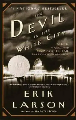 The Devil In The White City: Murder Magic And Madness At The Fair That  - GOOD • $3.95