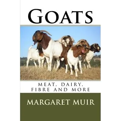 Goats: Meat Dairy Fibre And More - Paperback NEW Muir Margaret 21/09/2015 • £10.67