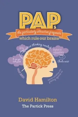 PAPs: The Particularly Attractive Proposals Which Rule Our Brain • £4.46