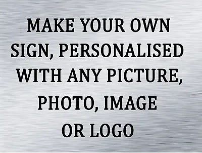 Make Your Own Personalised Sign Any Picture Photo Image Logo Customised For You • £7.49