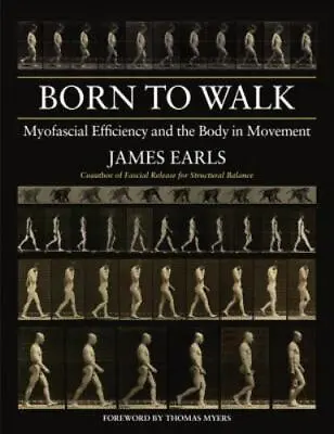 Born To Walk: Myofascial Efficiency And The Body In Movement • $18.64