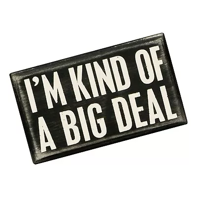 I M KIND OF A BIG DEAL Box Sign- Primitives By Kathy  5  X 3  • $19.99