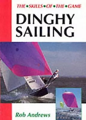 Dinghy Sailing: Skills Of The Game By Rob Andrews (English) Paperback Book • $37.24