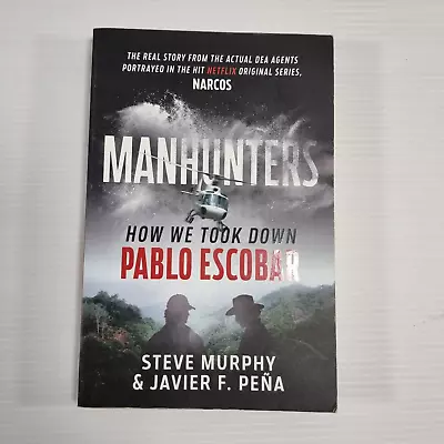 Manhunters: How We Took Down Pablo Escobar Steven Murphy. Large PB Book • $17