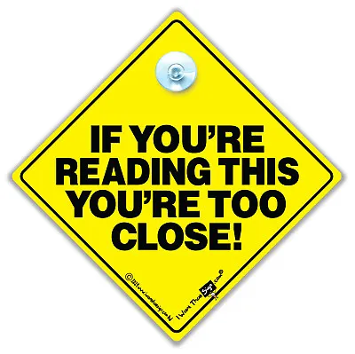 If You're Reading This You're Too Close Car Sign Suction Cup Tailgating Sign • £4.48