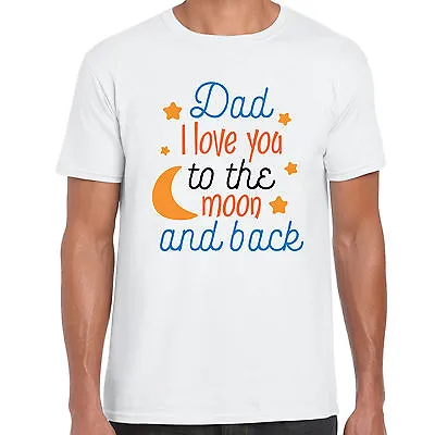 Dad I Love You To The Moon And Back  - Mens T Shirt -   Gift Fun Fathers Day • £8.49