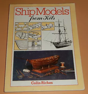 Ship Models From Kits: How To Get The Best From Woo... By Riches Colin Hardback • $13.59