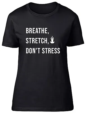 Funny Yoga Womens T-Shirt Breathe Stretch Don't Stress Ladies Gift Tee • £8.99
