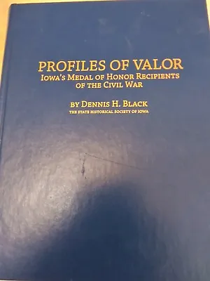 Profiles Of Valor: Iowa's Medal Of Honor Recipeints Of The Civil War SIGNED • $51