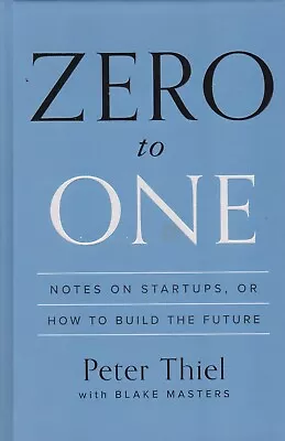 ZERO TO ONE  - Notes On Startups Or How To Build The Future - Peter Thiel • $20