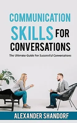 Communication Skills For Conversations: Ultimate Guide For Su By Shandorf Alexa • $40.36