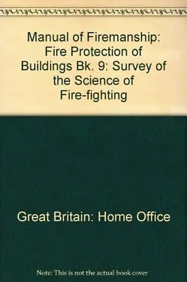 Manual Of Firemanship: A Survey Of The Scie... By Great Britain: Fire  Paperback • £4.75