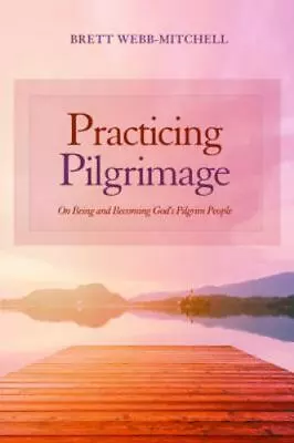 Practicing Pilgrimage: On Being And Becoming God's Pilgrim People • $13.96