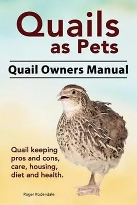 Quails As Pets. Quail Owners Manual. Quail Keeping Pros And Con... 9781911142140 • £10.99