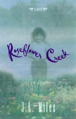 Roseflower Creek: A Novel - Hardcover By Miles J. L. - GOOD • $5.81