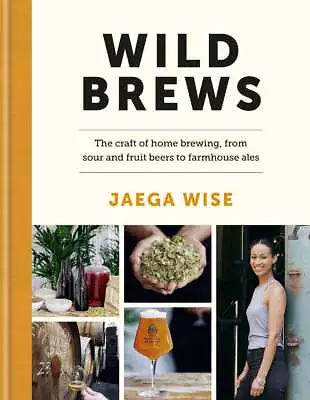 £11.98 • Buy Wild Brews: The Craft Of Home Brewing, From Sour And Fruit Beers To Farmhouse Al