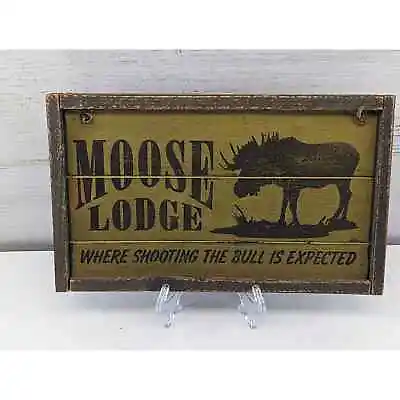 Moose Lodge Where Shooting The Bull Is Expected Wood Sign 10  X 6  • $22.98