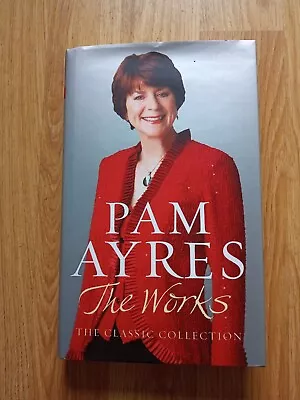 The Works: The Classic Collection By Pam Ayres (Hardcover 2008). BBC Books • £1