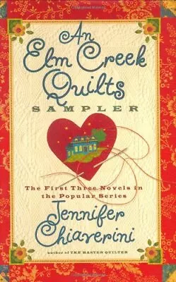 An Elm Creek Quilts Sampler: The First Three Novels I... By Chiaverini Jennifer • £5.99