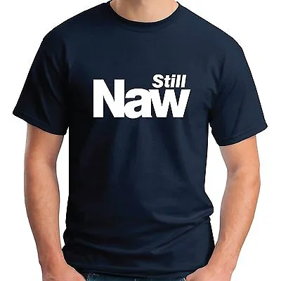 £12.05 • Buy Still Naw T-shirt - Better Together Scottish Independence Scotland Britain No