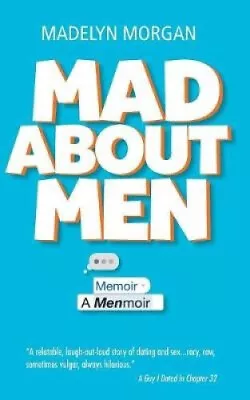 Mad About Men: A Menmoir By Morgan Madelyn • £16.94