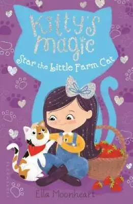 Kitty's Magic 4: Star The Little Farm Cat - Paperback By Moonheart Ella - GOOD • $4.57