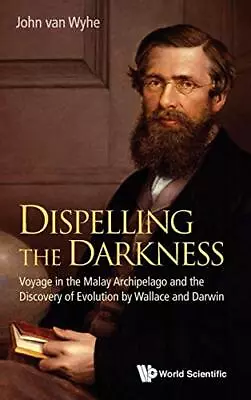 Dispelling The Darkness: Voyage In The Malay Archipelago And The Discovery O... • $41.10