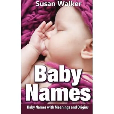 Baby Names: Baby Names With Meanings And Origins - Paperback NEW Walker Susan 0 • £12.20