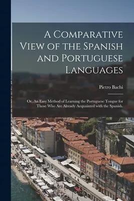 A Comparative View Of The Spanish And Portuguese Languages; Or An Easy Met... • $19.96