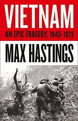 Vietnam: An Epic History Of A Divisive War 1945-1975 By Hastings Max Book The • $11.98