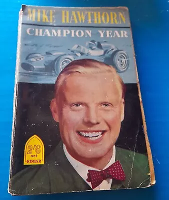 MIKE HAWTHORNChampion Year.Kimber Editon Paperback 1959.Formula 1Car Racing • £5