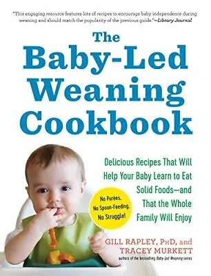 The Baby-Led Weaning Cookbook: 130 Recipes That Will Help Your Baby Learn To Ea • £3.07