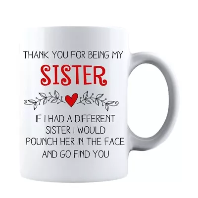 Thank You For Being My Sister - Funny 11oz Coffee Mug Tea Cup • $12.99