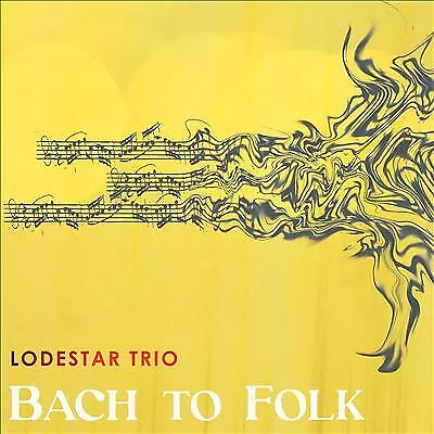 Lodestar Trio : Bach To Folk CD Album Digipak (2022) ***NEW*** Amazing Value • £10.45