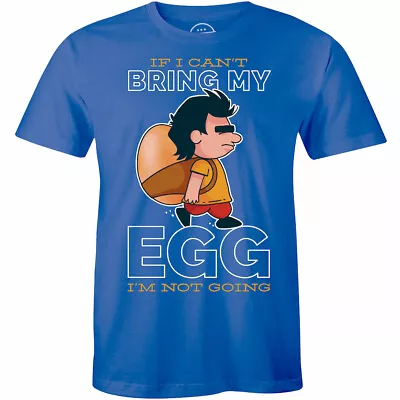 If I Can't Bring My Egg I'm Not Going Printed Funny Cartoon Mens T-shirt • $14.99