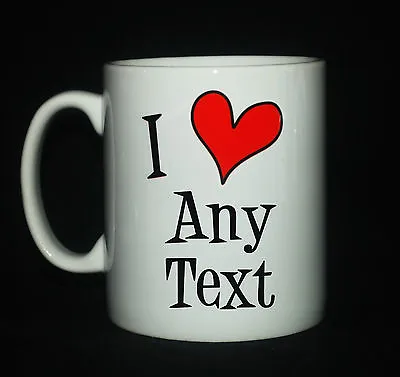 New I Love Heart Any Text Personalised Message Name Gift Mug Cup Personalized  • £8.99