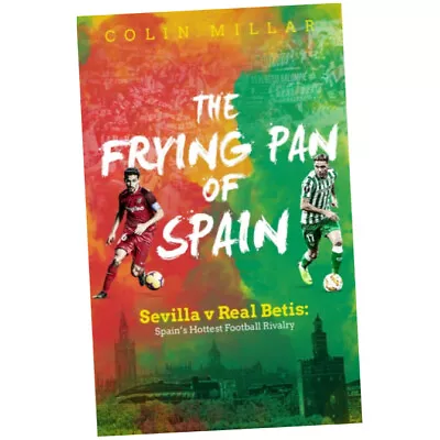 The Frying Pan Of Spain - Colin Millar (Paperback) - Sevilla V Real Betis - S... • £13.25