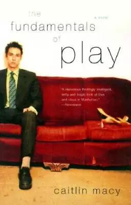 The Fundamentals Of Play: A Novel - Paperback By Macy Caitlin - VERY GOOD • $3.94