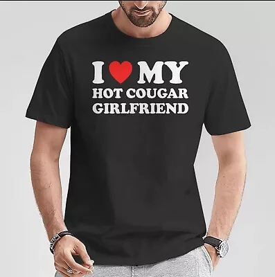 I Love My Hot Cougar Girlfriend T-Shirt Cougar Girlfriend Gf Shirt Boyfriend • $19.95